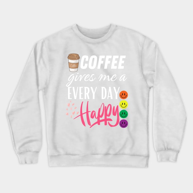 Coffee gives me a every day happy Crewneck Sweatshirt by Bestworker